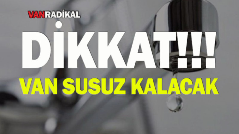 DİKKAT!!!! Van susuz kalacak