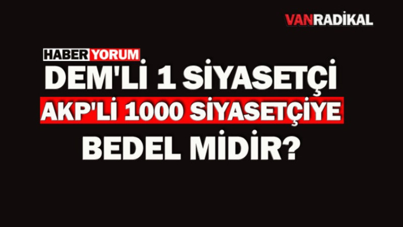 DEM'li 1 siyasetçi AKP'li 1000 siyasiye bedeldir