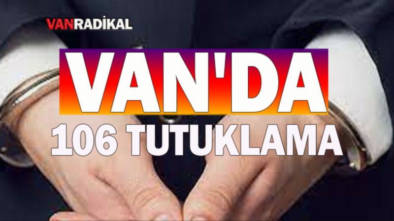 Van'da 106 kişi tutuklandı 