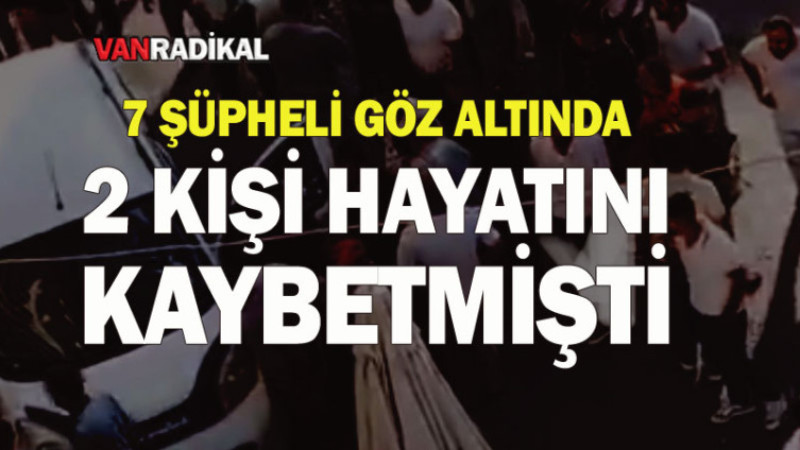 Cinayet şüphesiyle 7 kişi göz altına alındı