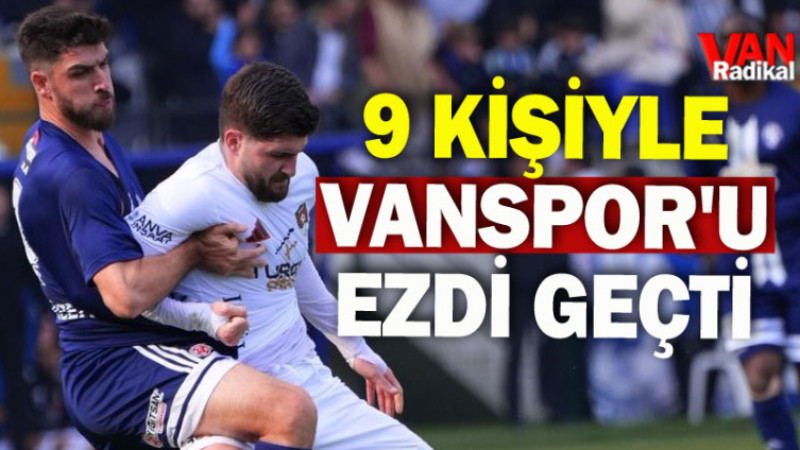 9 Kişiyle Vansporu Ezdi Geçti.