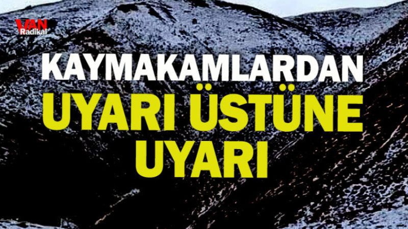 Kaymakamlardan Uyarı Üstüne Uyarı