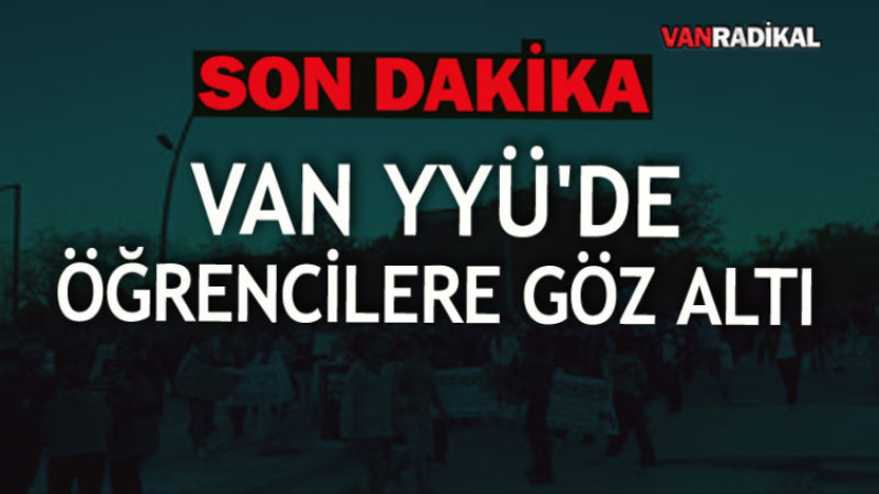 VAN YYÜ’DE 20 ÖĞRENCİ GÖZALTINA ALINDI