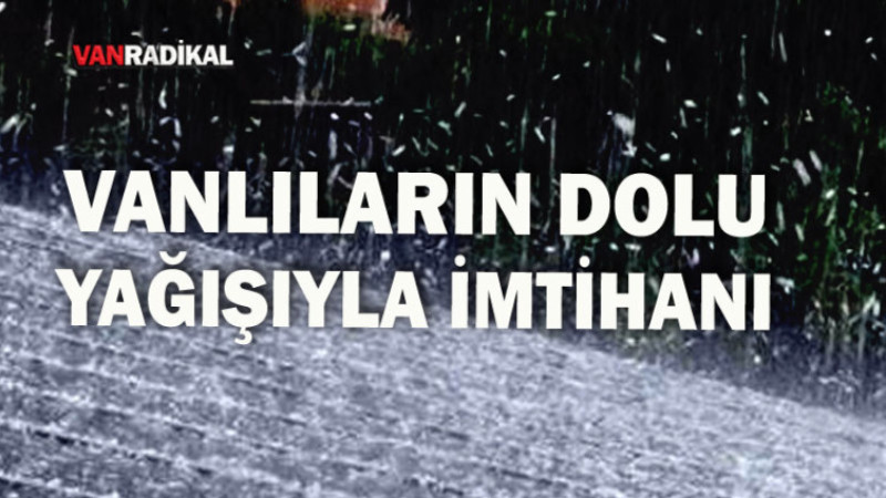 Vanlıların Dolu Yağışıyla İmtihanı