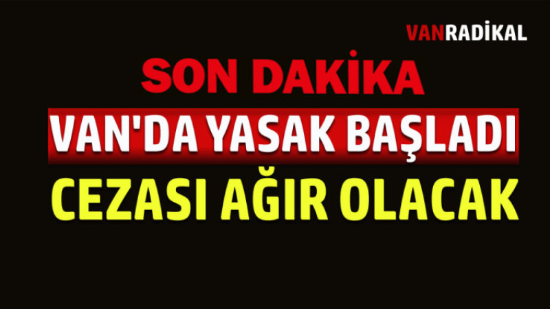 VAN'DA YASAK BAŞLADI