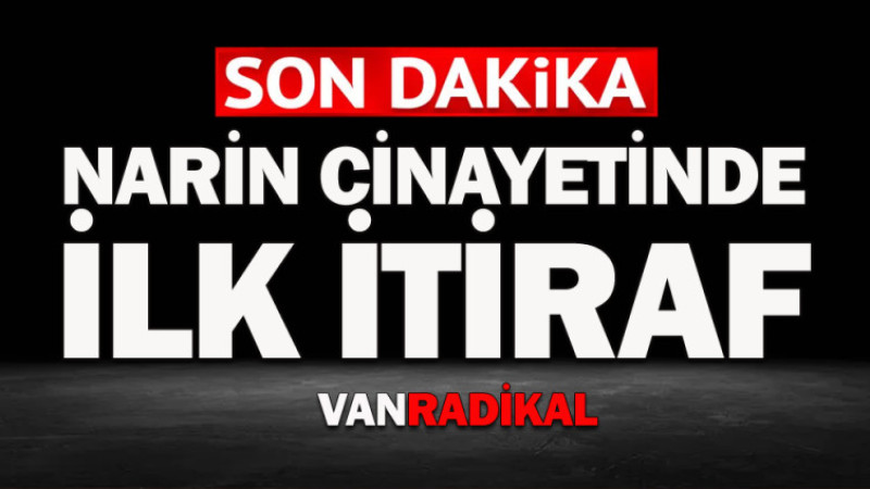 Narin Cinayetinde ilk itiraf