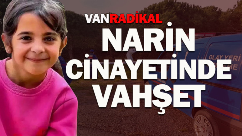 Narin Cinayetinde vahşi yöntem 