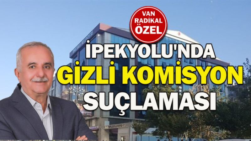 İpekyolu Belediyesinde gizli komisyon mu kuruldu