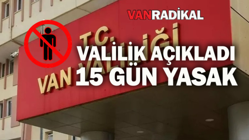 Van'da 15 gün  boyunca yasaklandı 