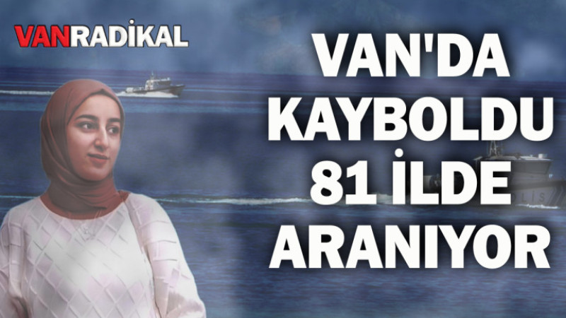 Van'da kayboldu 81 elde aranıyor