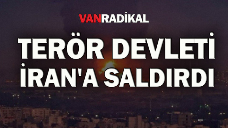 Terör Devleti İsrail İran'a saldırı başlattı