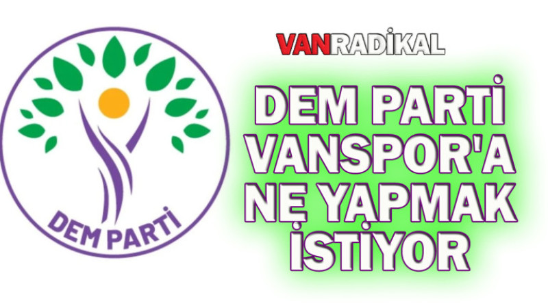 DEM Vanspor yönetimi değişime mi zorlanıyor?