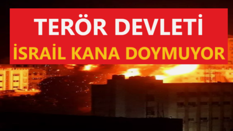 Siyonist terör devleti kana doymuyor 