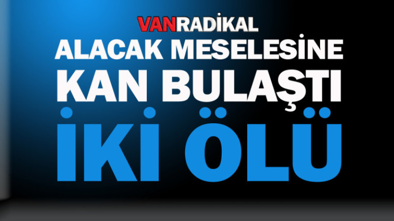 Alacak meselesinde iki ölü 