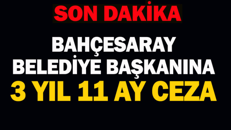 Bahçesaray Belediye Başkanı 3 yıl 11 ay ceza aldı