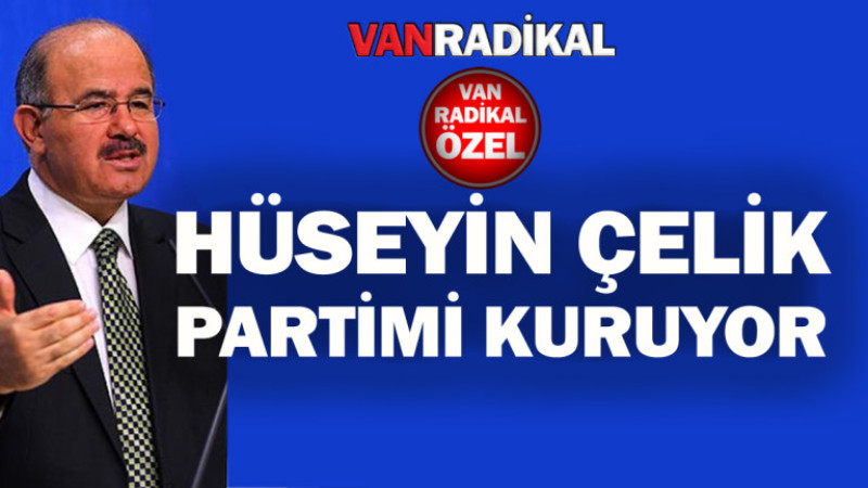 Hüseyin Çelik Parti mi kuruyor?