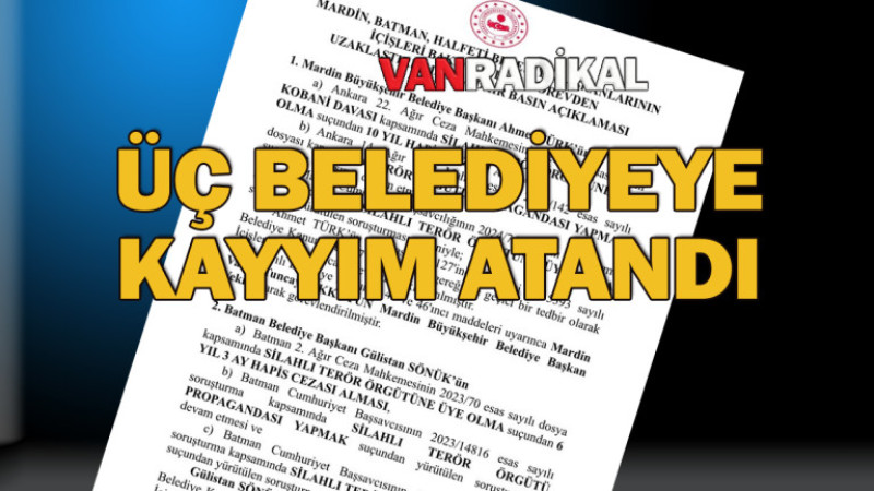 Üç belediyeye kayyım atandı