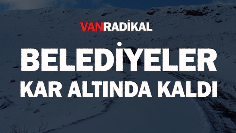 Belediyeler kar altında kaldı 