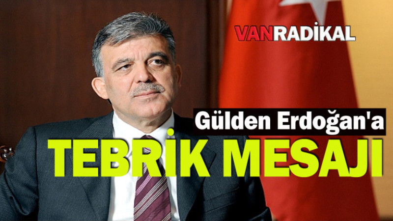 Abdullah Gül'ün Erdoğan mesajı