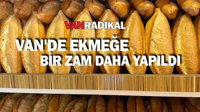 Van'da ekmeğe bir zam daha yapıldı