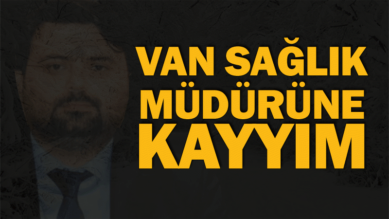 Van Sağlık Müdürüne Kayyım 