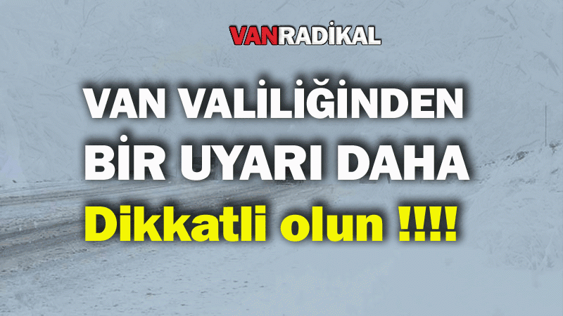 Van Valiliğinde bir uyarı daha 