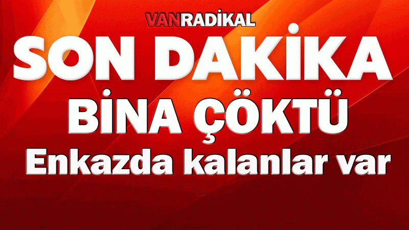 Bina çöktü enkazda kalanlar var. 