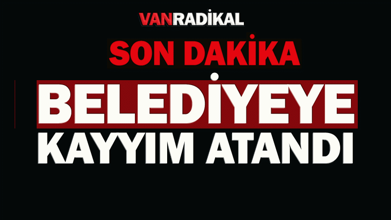 Belediyeye kayyım atandı 