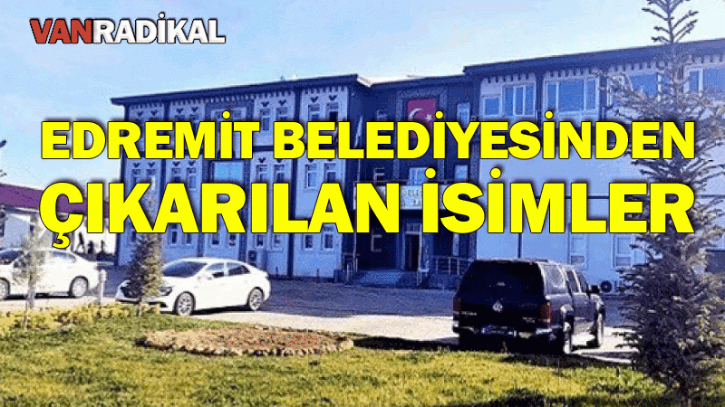 Edremit Belediyesinden çıkarılan isimler