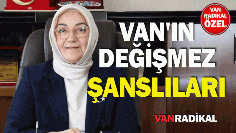 VAN'IN DEĞİŞMEZ ŞANSLILARI 