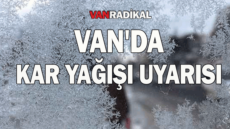 Van'da yoğun kar yağışı uyarısı