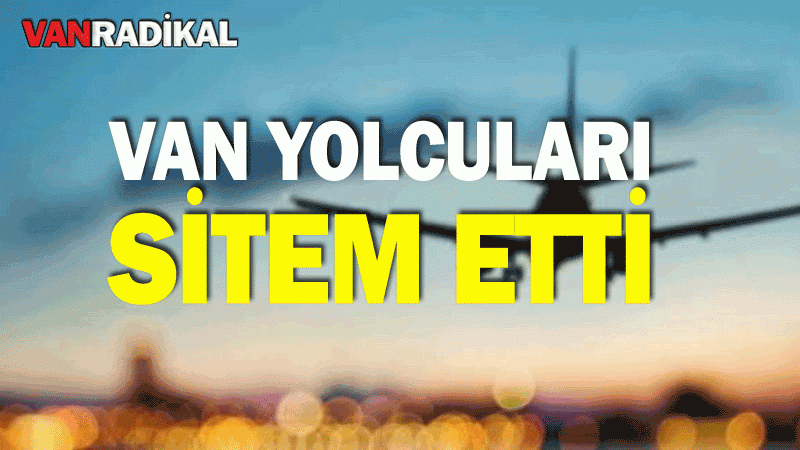 Van uçağına binen yüzlerce yolcu mağdur oldu 