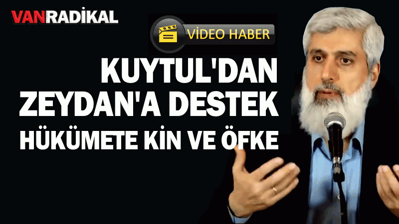 Kuytul'dan  Zeydan'a destek; hükümete öfke ve kin