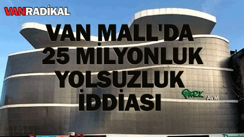 Van'da 25 milyonluk yolsuzluk iddiası