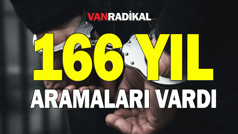 166 yıl aramaları vardı tutuklandılar