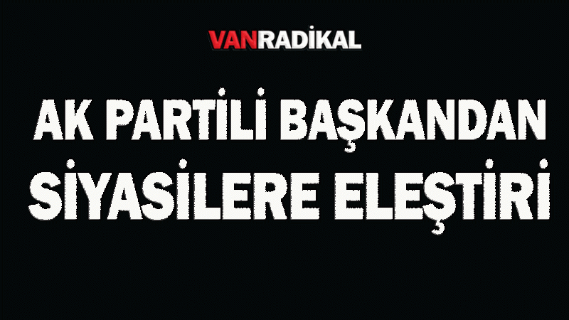 Ak Parti eski il başkanından siyasetçi eleştirisi