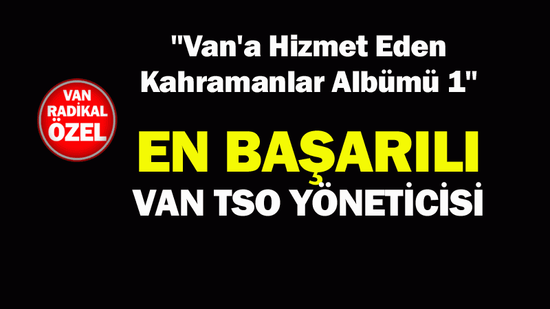 EN BAŞARILI VAN TSO BAŞKANI 