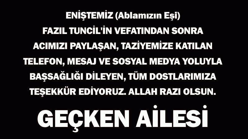 GEÇKEN AİLESİNDEN TEŞEKKÜR MESAJI