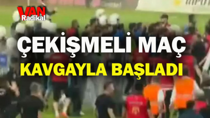 Vanspor maçı kavgayla başladı 