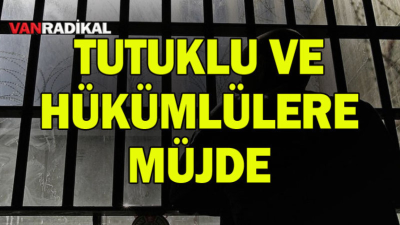 HÜKÜMLÜ VE TUTUKLULARA MÜJDE
