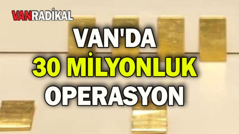 Van 30 Milyonluk operasyon 