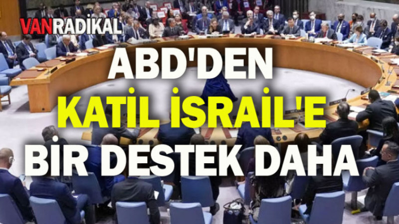 ABD'DEN KATİL İSRAİL'E BİR DESTEK DAHA 