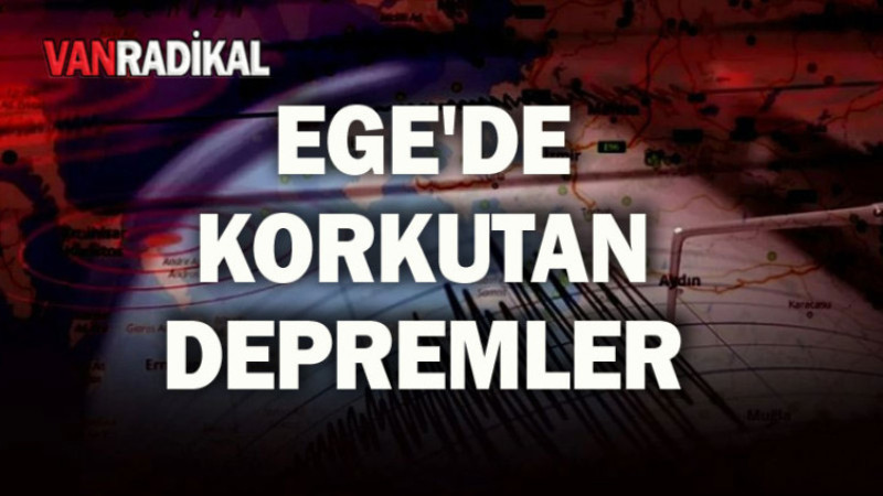 EGE'DE DEPREMLER DURMUYOR 