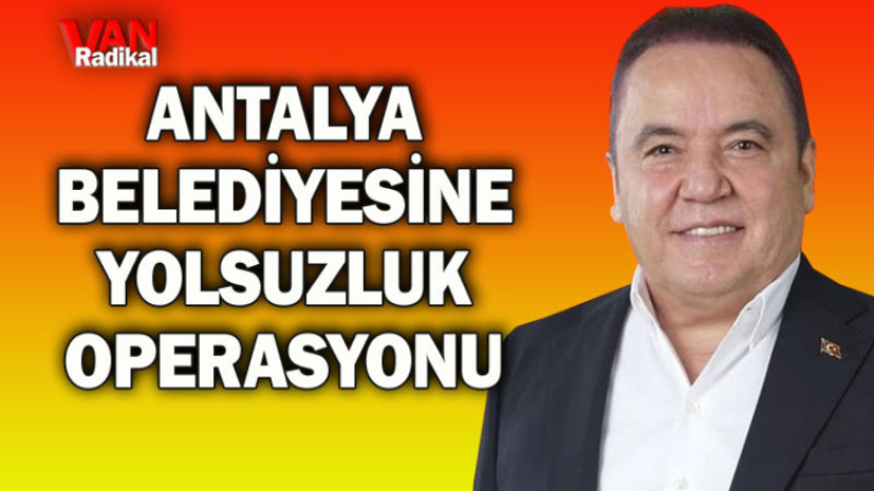 Antalya Büyükşehir Belediye Başkanı Gözaltına alındı
