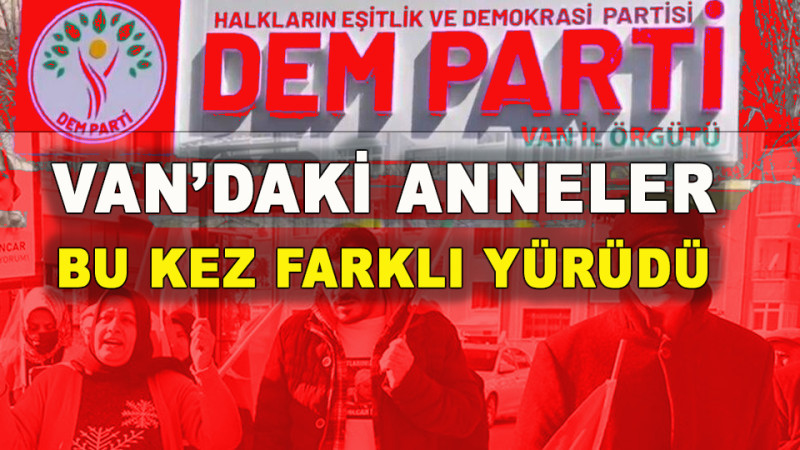 VAN'DA ANNELER YÜRÜDÜ