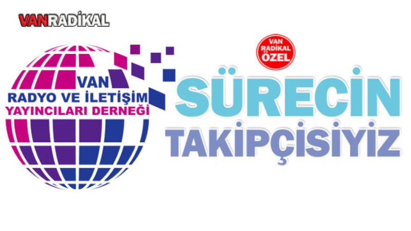 VAN RADYOCULAR DERNEĞİ SÜRECİN TAKİPÇİSİYİZ