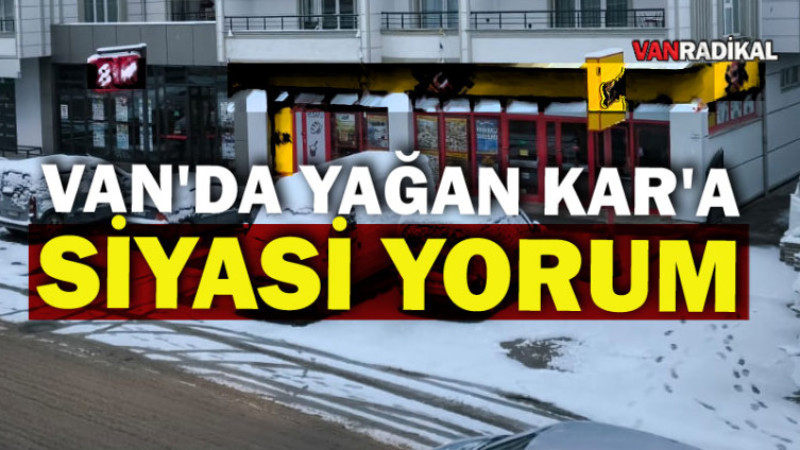 Van'da Yağan Kara Siyasetçi Yorumu