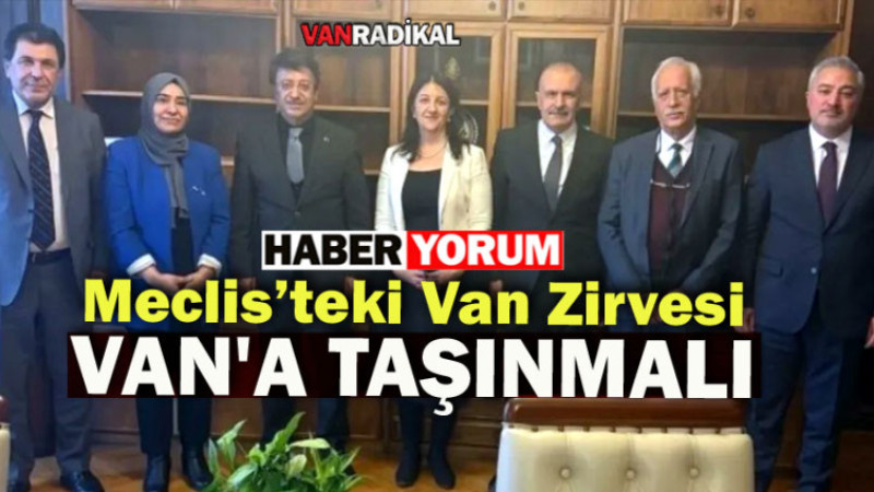 Meclisteki Van Zirvesi Van'da da Olmalı