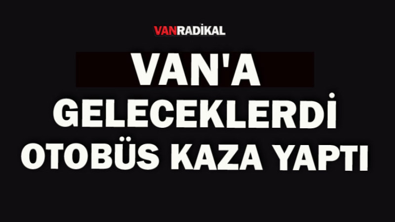 Van'a Geleceklerdi Kaza Engel Oldu