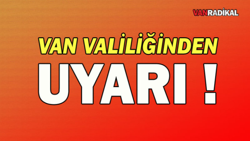 Van Valiliğinden Uyarı